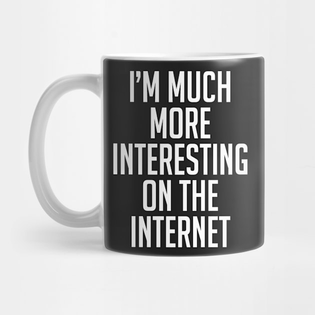 I'm much more interesting on the internet by RetroFreak